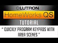 Lutron Homeworks QS Tutorial  // How to Quickly Program Keypads using AREA SCENES (2019)