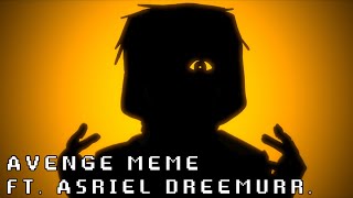 Avenge Meme [] Ft. Asriel Dreemurr [] UNDERTALE [] My AU.