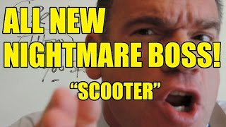 Nightmare Boss # 20 "Scooter"