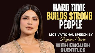 Hard Time Build Strong People | Most Powerfull Motivational Speech By Priyanka Chopra