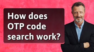 How does OTP code search work?