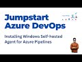10a. How to install self-hosted azure pipeline agent on Windows : Azure Devops