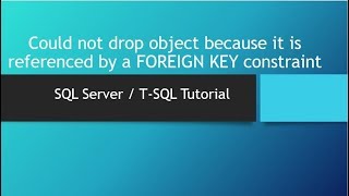 Could not drop object because it is referenced by a FOREIGN KEY constraint SQL Server
