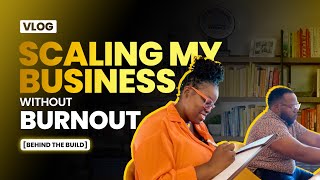 VLOG: How I'm Scaling My Business Without Burnout [Behind The Build]