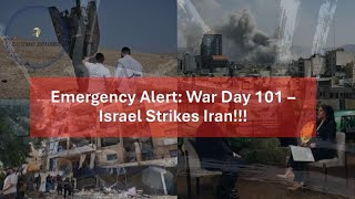 Emergency Alert: War Day 101 – Israel Strikes Iran!!!