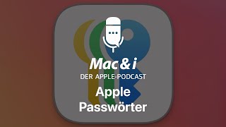 Na sicher: Apples Passwörter-App und Passkeys | Mac \u0026 i-Podcast