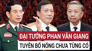 Đại tướng Phan Văn Giang công bố điều chưa từng có sắp xếp bộ máy Quân đội và Công an