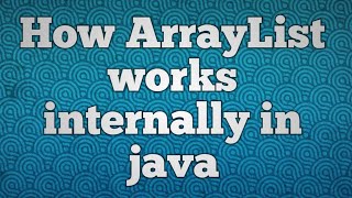 How ArrayList works internally in java | Internal working of ArrayList in java