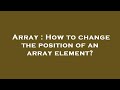 Array : How to change the position of an array element?