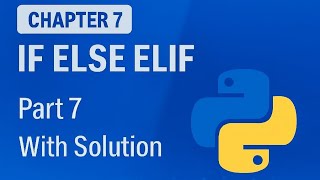 Python Chapter 7 –( Part 7)IF ELSE ELIF Explained | Python Tutorial for Beginners