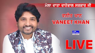 Vaneet Khan Live - Mela Data Danewal Sarkar Ji (Danewal,Shahkot) Jalandhar