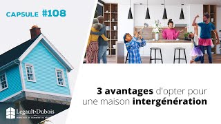 Chronique Habitation #108 | 3 avantages d'opter pour une maison intergénération !