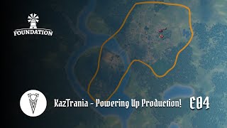 Foundation [E04] | KazTrania - Powering Up Production! (This Time It's Gonna Work!)