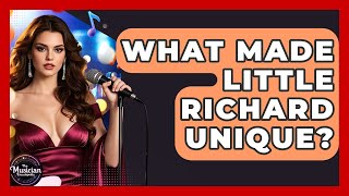 What Made Little Richard Unique? - The Musician Encyclopedia