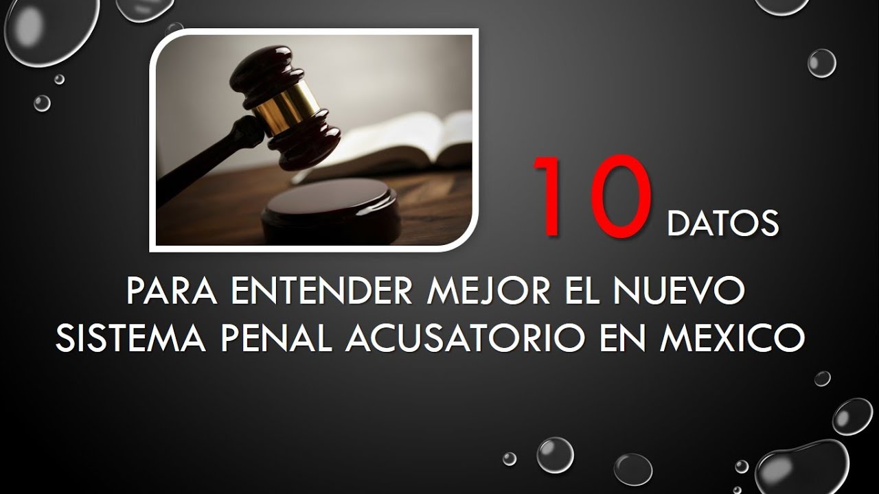 10 Datos Para Entender Mejor El Nuevo Sistema Penal Acusatorio En ...