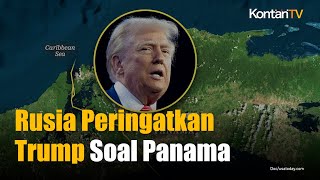 Ini Peringatan Rusia kepada Donald Trump Soal Terusan Panama | KONTAN News