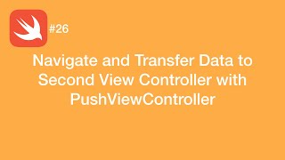 Navigate and Transfer Data to Second View Controller with Push - Swift #26 - iOS Programming