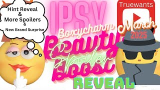 IPSY March 2025 Beauty Boost Hint Reveal \u0026 More Spoilers \u0026 New to IPSY Brand Spoiler Now Confirmed!!