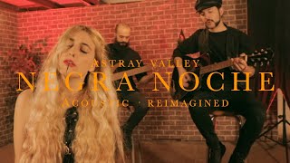 Astray Valley - Negra Noche | Acoustic \u0026 Reimagined (Official Music Video)