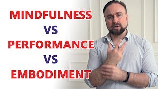 Mindfulness vs Performance vs Embodiment