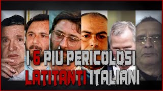 I 6 PIÚ PERICOLOSI LATITANTI ITALIANI (Arrestati negli ultimi anni)
