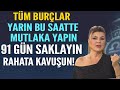 TÜM BURÇLAR YARIN BU SAATTE MUTLAKA YAPIN 91 GÜN SAKLAYIN RAHATA KAVUŞUN!