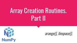 NumPy Tutorial Series: 04 - Create NumPy Array II - arange(), linspace()