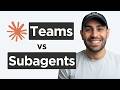 Claude Subagents vs Agent Teams: What’s the difference?