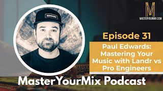 Master Your Mix Podcast: EP 31: Mastering Your Music with Landr vs Pro Engineers