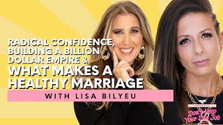 Lisa Bilyeu on Radical Confidence, Building a Billion Dollar Empire & What Makes a Healthy Marriage