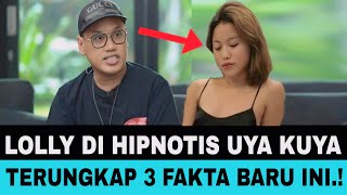 LOLLY DI HIPNOTIS UYA KUYA, TERUNGKAP 3 FAKTA BARU INI.!