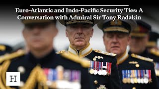 Euro-Atlantic and Indo-Pacific Security Ties: A Conversation with Admiral Sir Tony Radakin