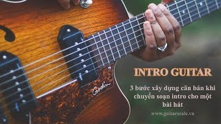 3 bước căn bản để soạn intro cho một bài hát trên đàn guitar | Đệm hát nâng cao #7