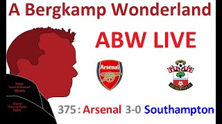 ABW Live 375 : Arsenal 3-0 Southampton (Premier League) *An Arsenal Podcast