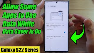 Galaxy S22/S22+/Ultra: How to Allow Some Apps to Use Data While Data Saver Is On