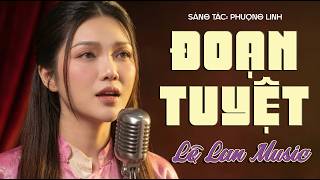 [MV OFFICIAL]  ĐOẠN TUYỆT - LỆ LAN | (st: Phượng Linh ) | Siêu Phẩm Trữ Tình Buồn Nghe Về Đêm