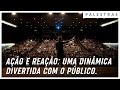 AÇÃO E REAÇÃO: UMA DINÂMICA DIVERTIDA COM O PÚBLICO