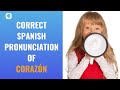 How to pronounce 'Corazón' (Heart) in Spanish? | Spanish Pronunciation