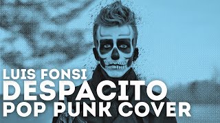 Luis Fonsi - Despacito Feat. Daddy Yankee (Punk Goes Pop) "Pop Punk Cover"