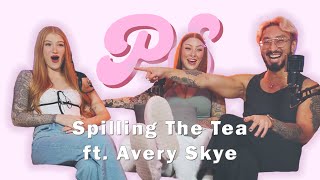 Spilling The Tea ft. Avery Skye