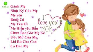 Tuyển Chọn Những Bài Hát Về Mẹ Cảm Động Nhất, Hay Nhất   Ước Mơ Của Mẹ   Mẹ Yêu Ơi   Gánh Mẹ