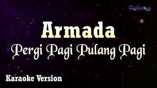 Armada - Pergi Pagi Pulang Pagi (Karaoke Version)
