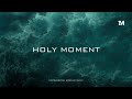 A HOLY MOMENT WITH THE FATHER  - Instrumental Worship + 1Moment