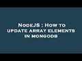 NodeJS : How to update array elements in mongodb