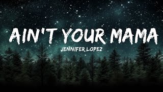 Jennifer Lopez - Ain't Your Mama (Lyrics)  | 25mins Chilling music