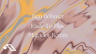 Ben Böhmer - Fade To Blue (Matador Remix)