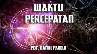 Waktu Percepatan - Pdt  Daniel Pandji