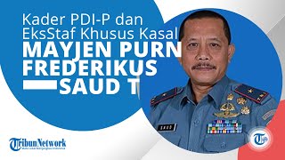 Profil Mayjen TNI Purn Frederikus Saud Tambatua Ialah Kader PDI P \u0026 Mantan Staf Khusus Kasal