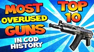 Top 10 "MOST OVERUSED GUNS" In Cod History (Top 10 - Top Ten) Call of Duty History | Chaos