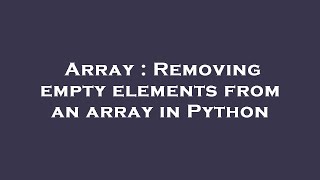 Array : Removing empty elements from an array in Python